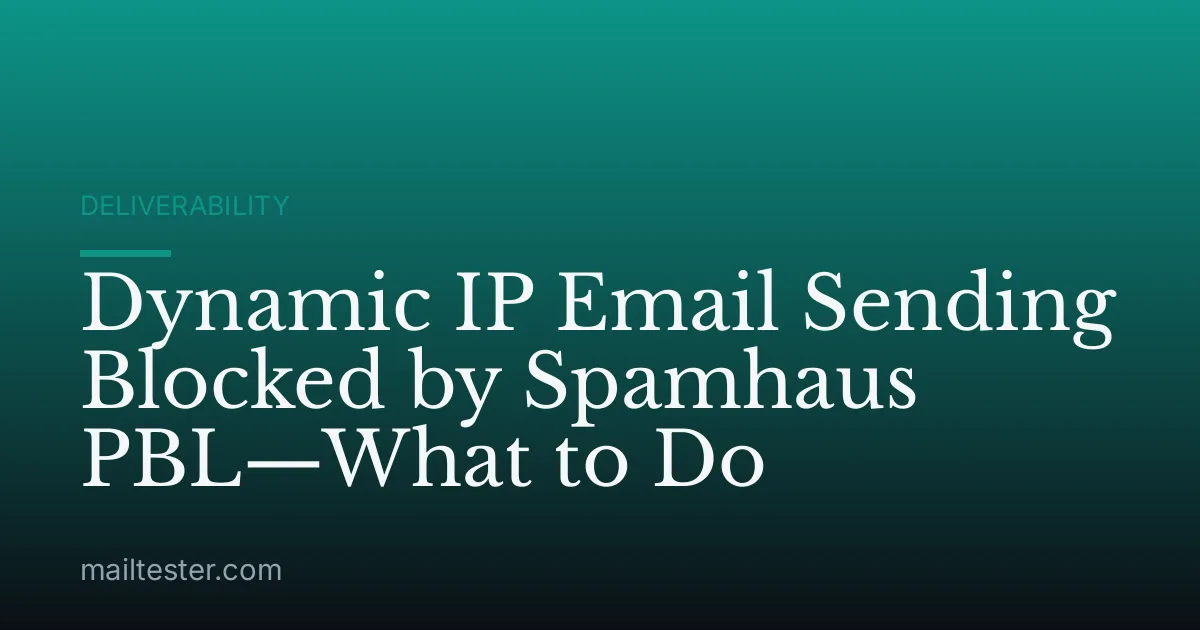 Dynamic IP Email Sending Blocked by Spamhaus PBL—What to Do