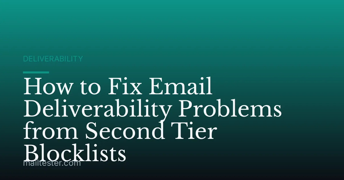 How to Fix Email Deliverability Problems from Second Tier Blocklists