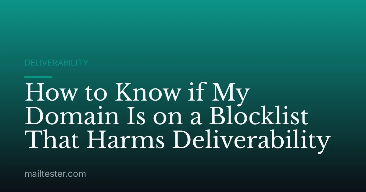 How to Know if My Domain Is on a Blocklist That Harms Deliverability