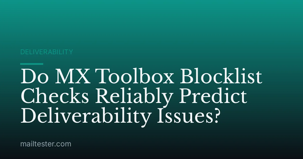 Do MX Toolbox Blocklist Checks Reliably Predict Deliverability Issues?
