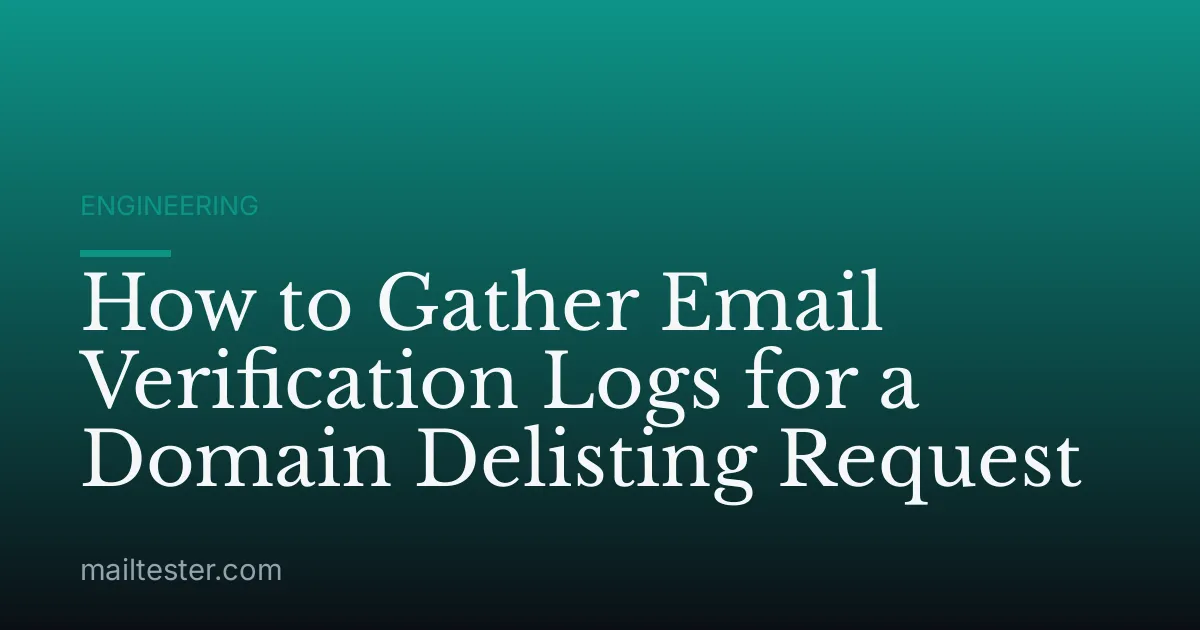 How to Gather Email Verification Logs for a Domain Delisting Request