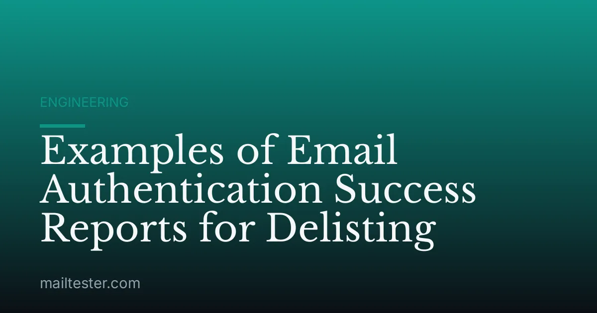 Examples of Email Authentication Success Reports for Delisting