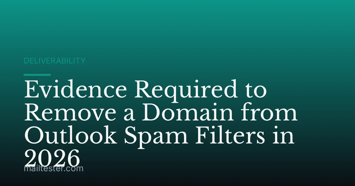 Evidence Required to Remove a Domain from Outlook Spam Filters in 2026