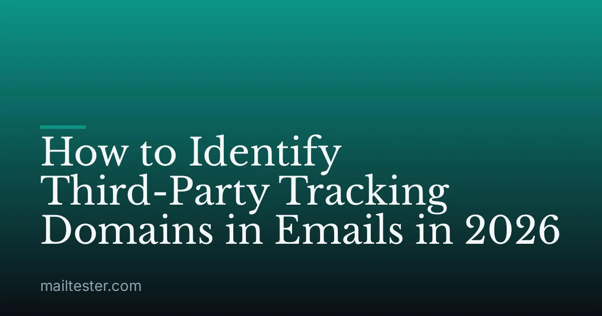 How to Identify Third-Party Tracking Domains in Emails in 2026