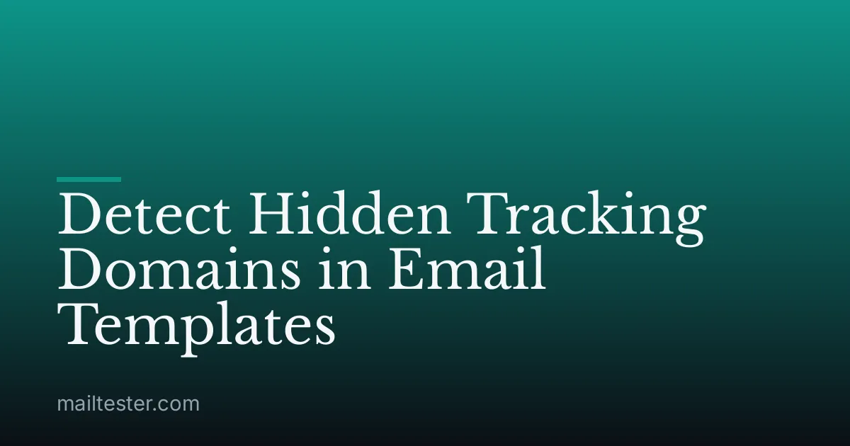Detect Hidden Tracking Domains in Email Templates