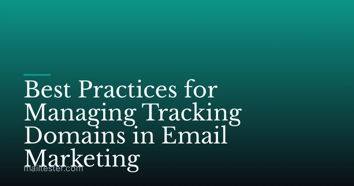 Best Practices for Managing Tracking Domains in Email Marketing