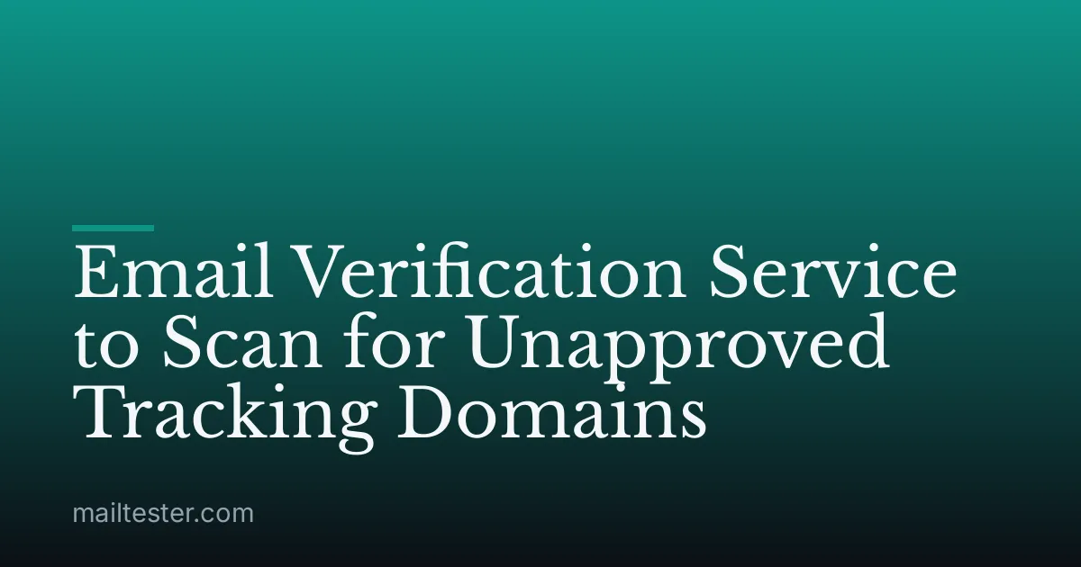 Email Verification Service to Scan for Unapproved Tracking Domains