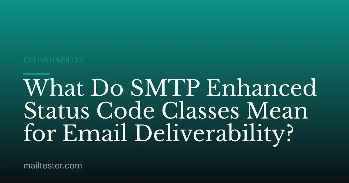 What Do SMTP Enhanced Status Code Classes Mean for Email Deliverability?
