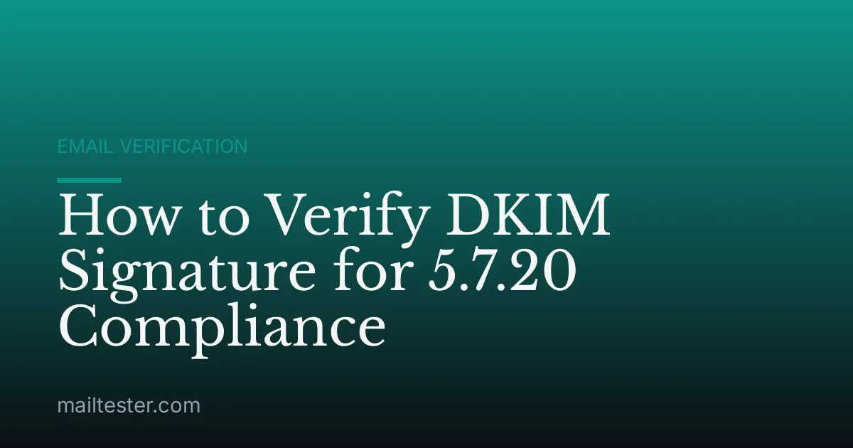 How to Verify DKIM Signature for 5.7.20 Compliance