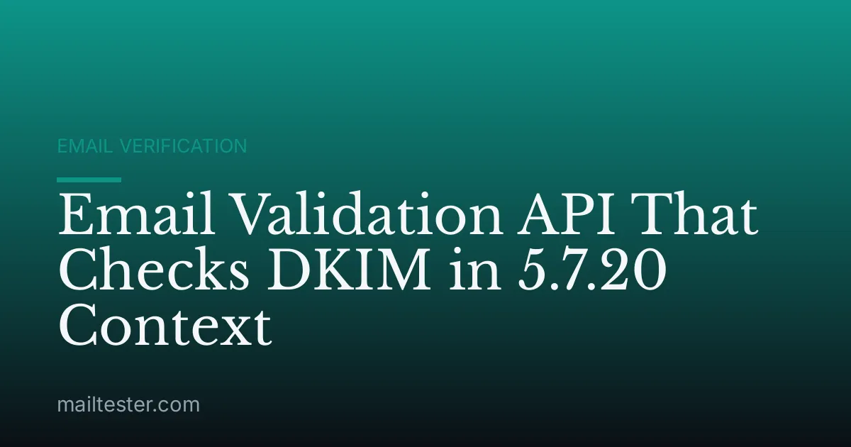 Email Validation API That Checks DKIM in 5.7.20 Context