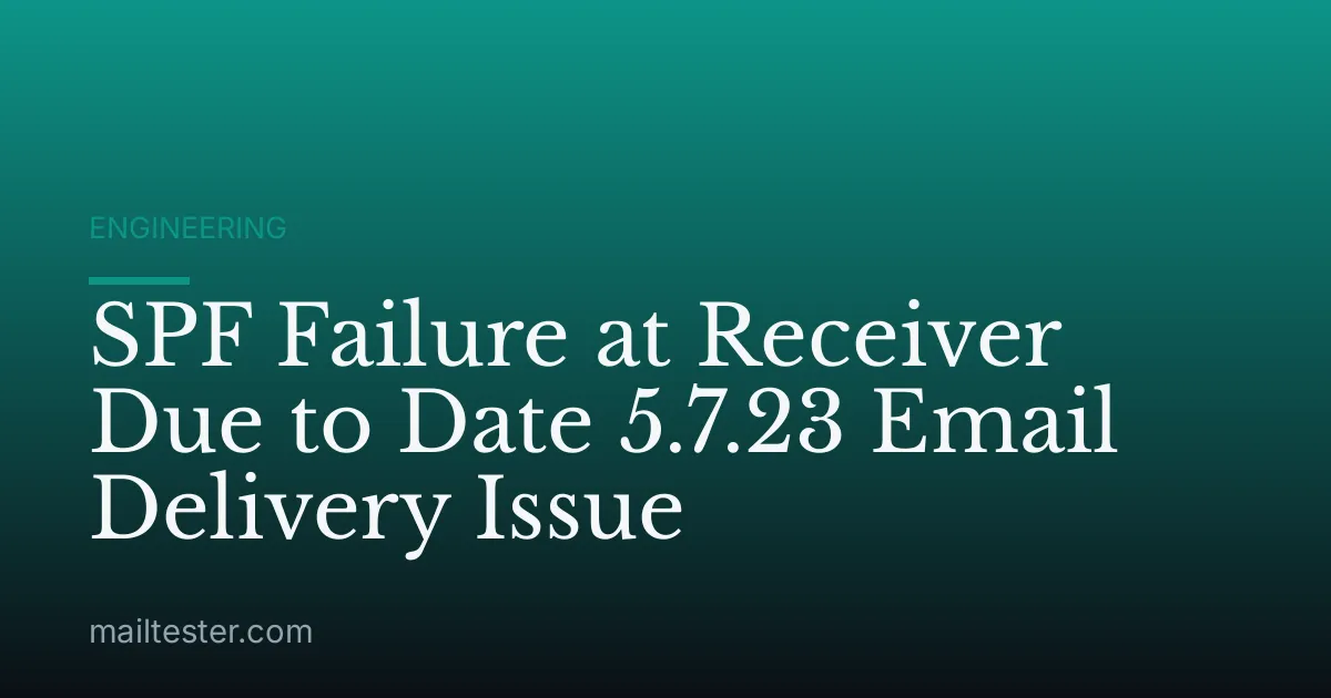 SPF Failure at Receiver Due to Date 5.7.23 Email Delivery Issue