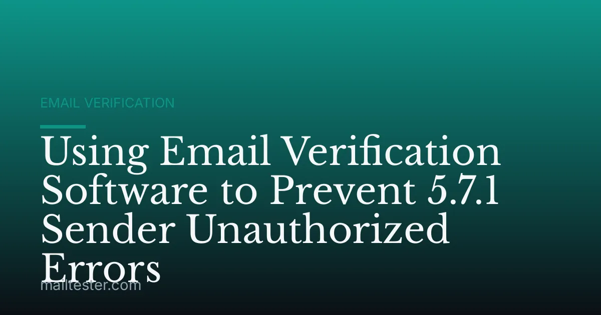 Using Email Verification Software to Prevent 5.7.1 Sender Unauthorized Errors