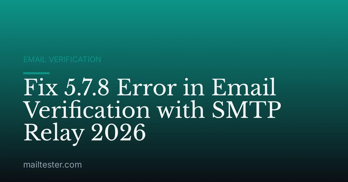 Fix 5.7.8 Error in Email Verification with SMTP Relay 2026