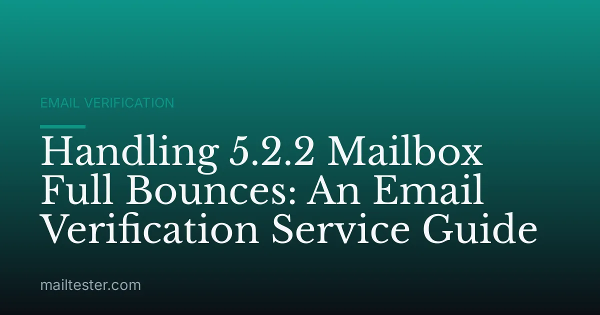 Handling 5.2.2 Mailbox Full Bounces: An Email Verification Service Guide
