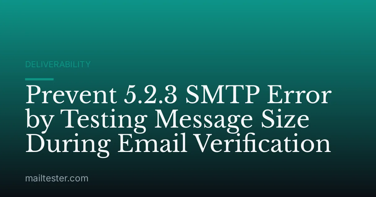 Prevent 5.2.3 SMTP Error by Testing Message Size During Email Verification
