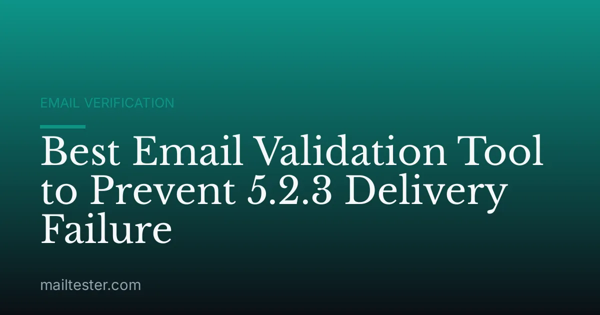 Best Email Validation Tool to Prevent 5.2.3 Delivery Failure