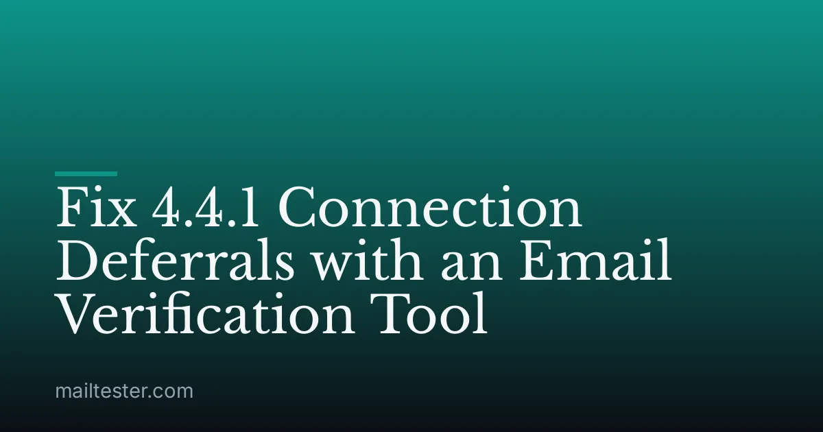 Fix 4.4.1 Connection Deferrals with an Email Verification Tool