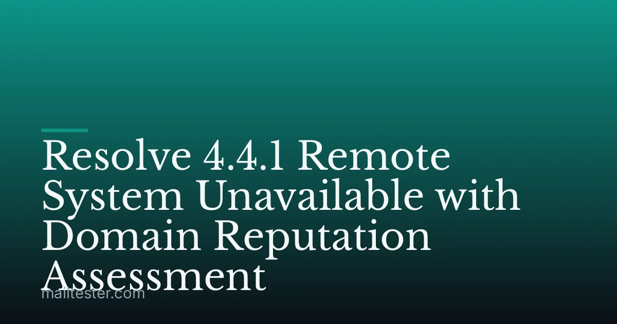 Resolve 4.4.1 Remote System Unavailable with Domain Reputation Assessment