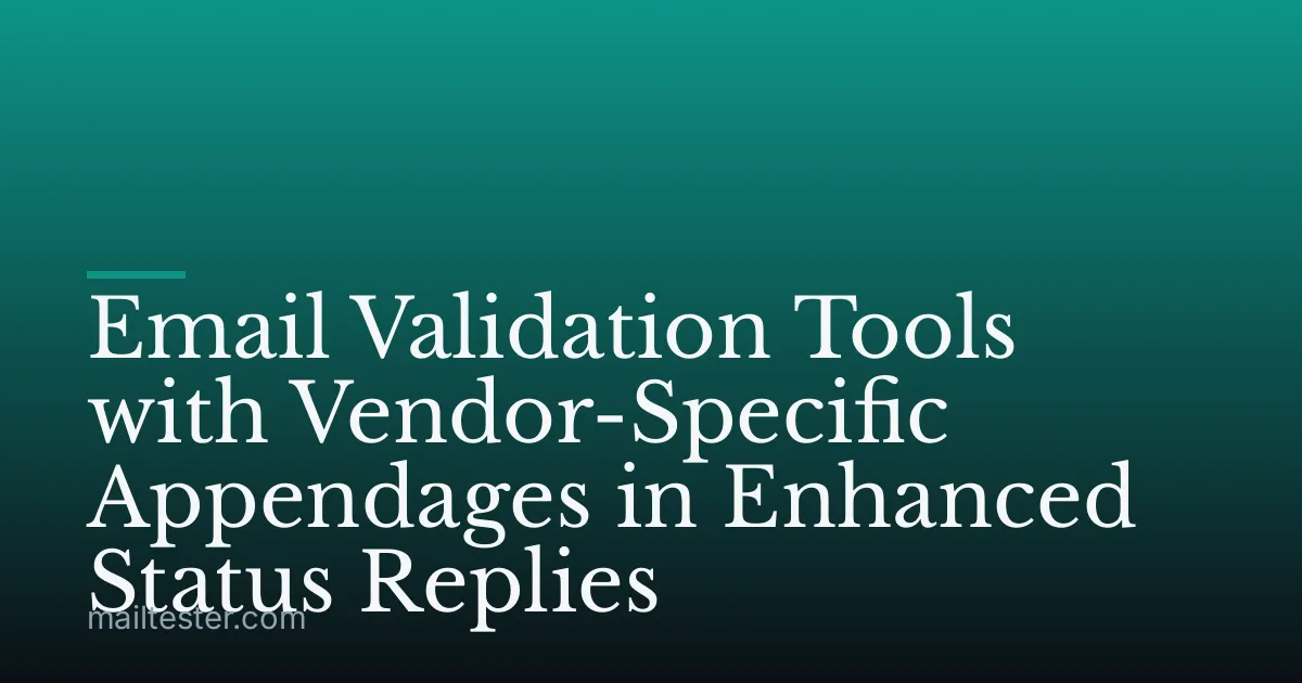 Email Validation Tools with Vendor-Specific Appendages in Enhanced Status Replies