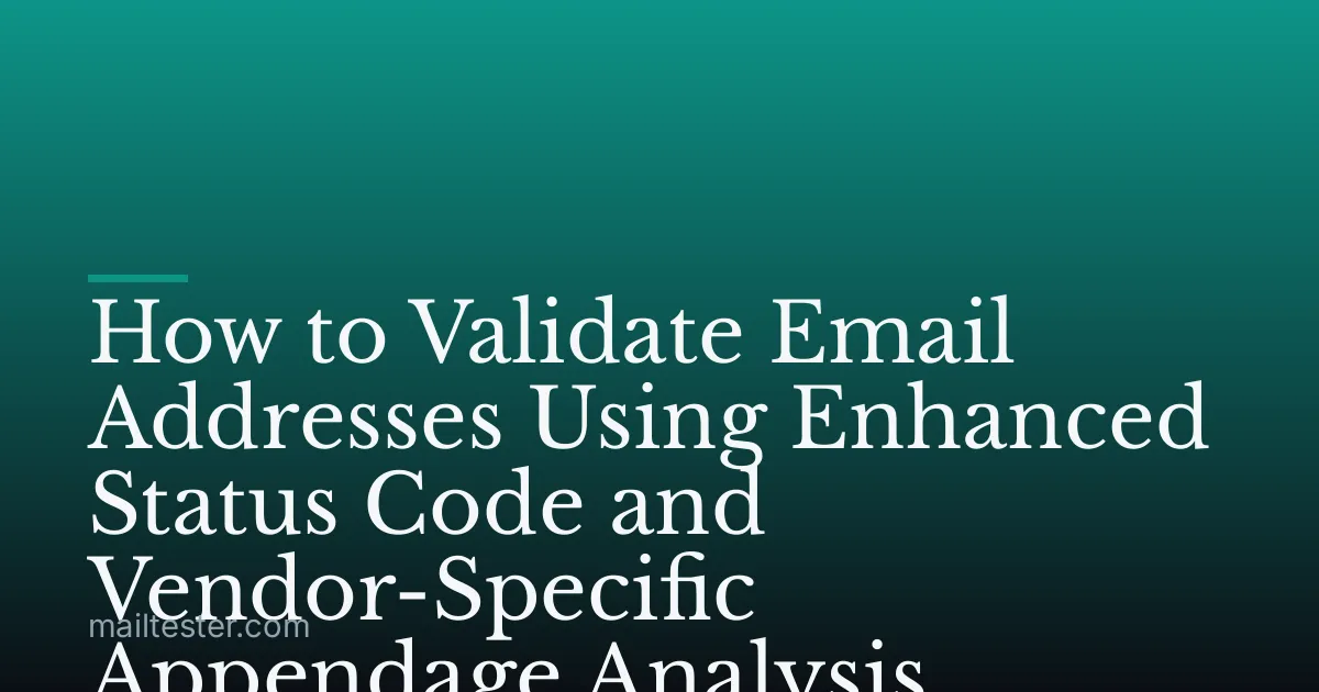 How to Validate Email Addresses Using Enhanced Status Code and Vendor-Specific Appendage Analysis