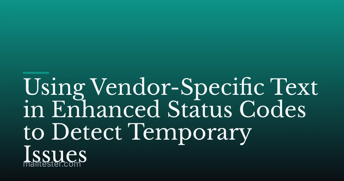 Using Vendor-Specific Text in Enhanced Status Codes to Detect Temporary Issues