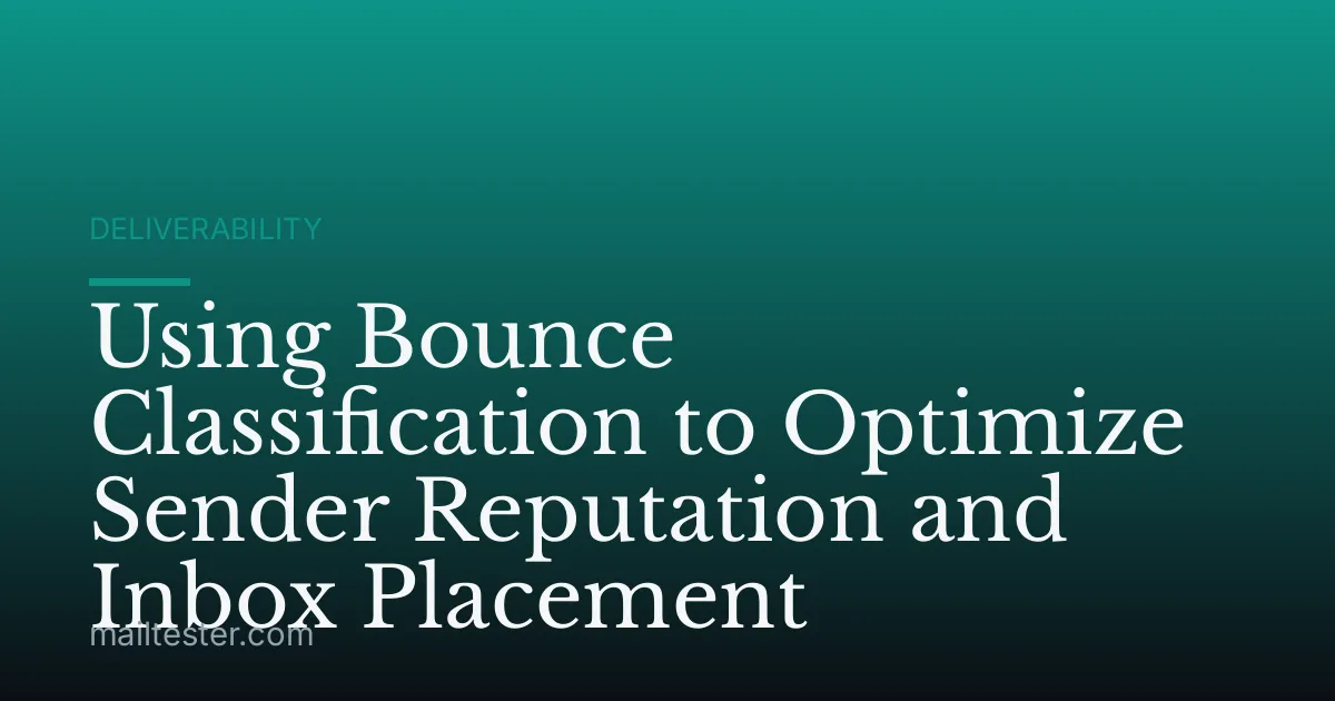 Using Bounce Classification to Optimize Sender Reputation and Inbox Placement