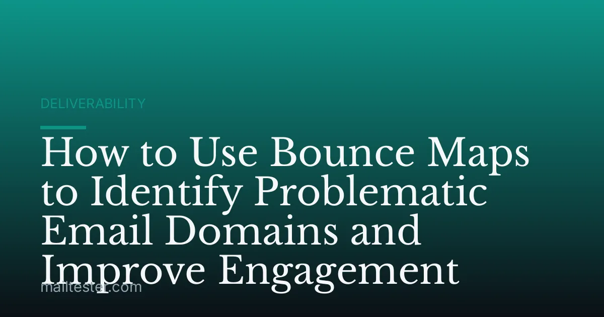 How to Use Bounce Maps to Identify Problematic Email Domains and Improve Engagement
