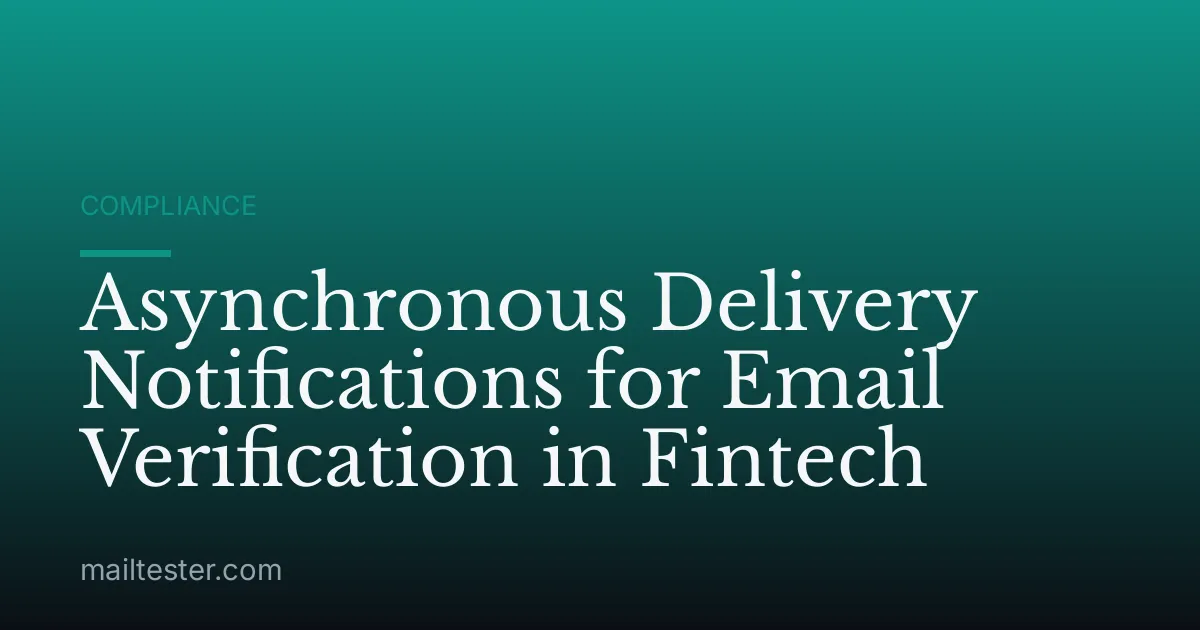 Asynchronous Delivery Notifications for Email Verification in Fintech