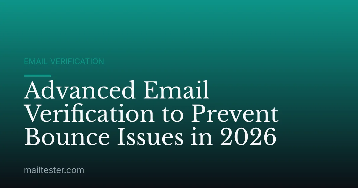 Advanced Email Verification to Prevent Bounce Issues in 2026