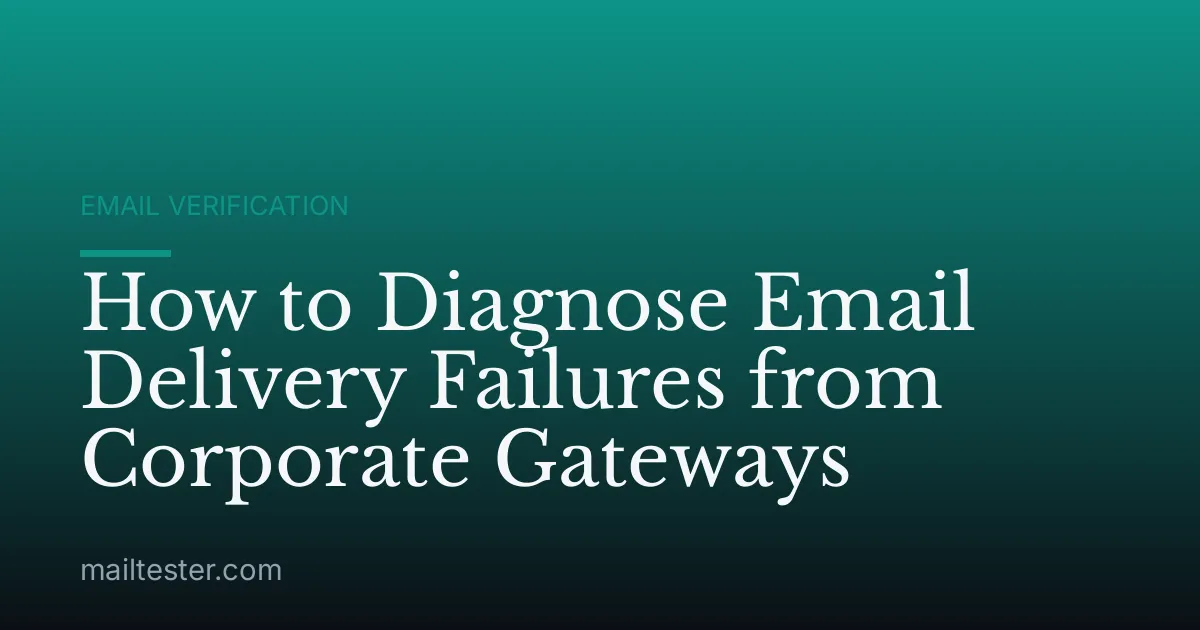 How to Diagnose Email Delivery Failures from Corporate Gateways