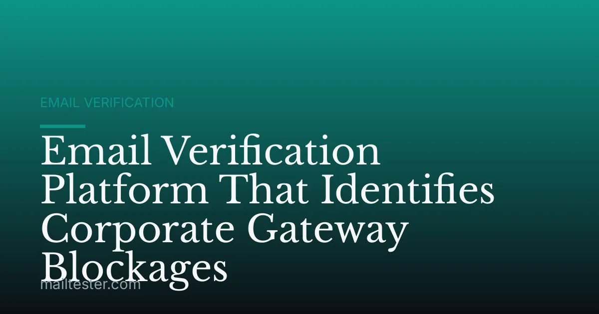 Email Verification Platform That Identifies Corporate Gateway Blockages
