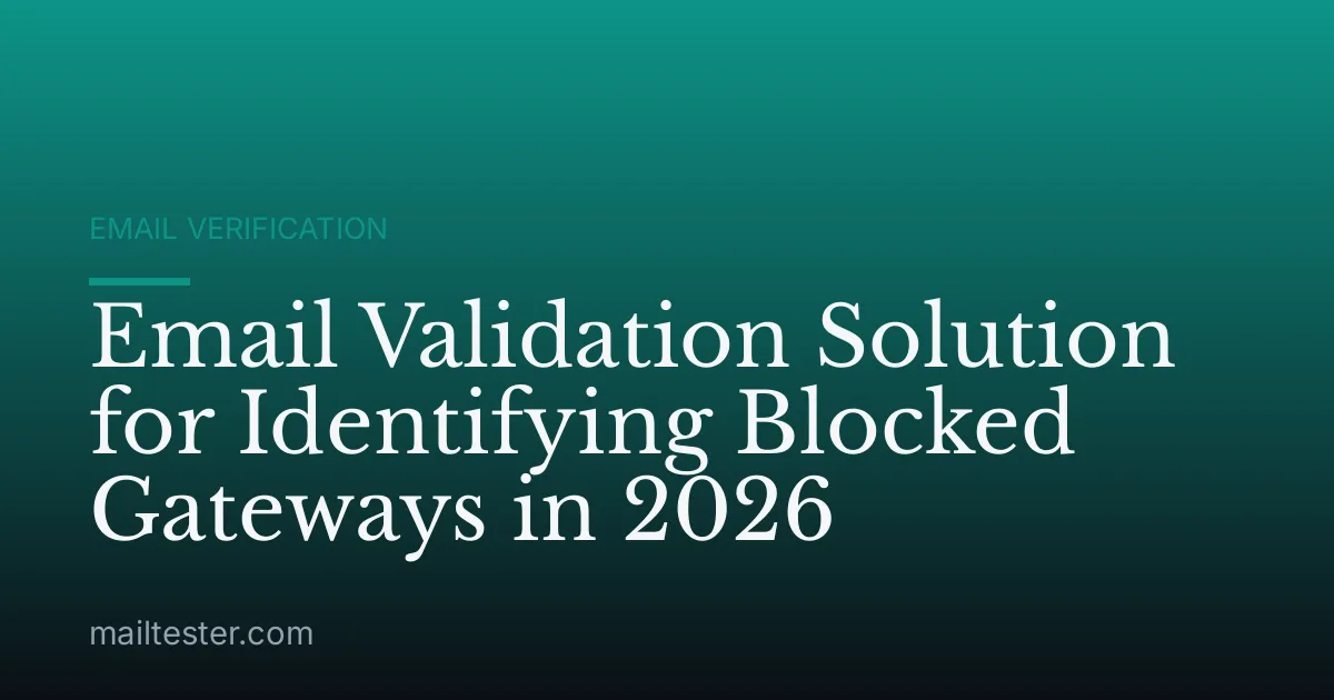 Email Validation Solution for Identifying Blocked Gateways in 2026
