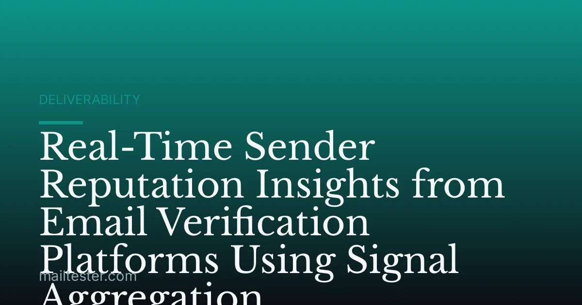 Real-Time Sender Reputation Insights from Email Verification Platforms Using Signal Aggregation