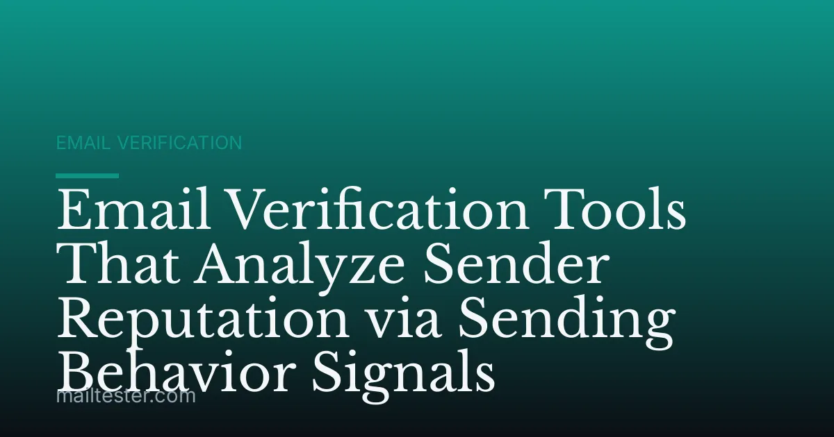 Email Verification Tools That Analyze Sender Reputation via Sending Behavior Signals
