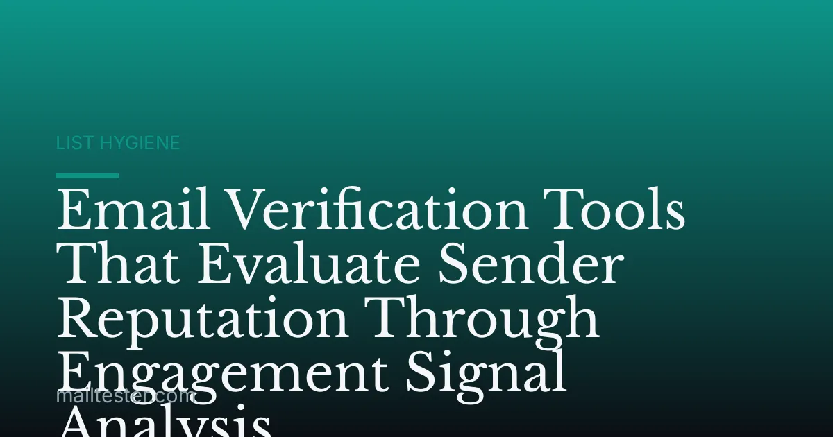 Email Verification Tools That Evaluate Sender Reputation Through Engagement Signal Analysis