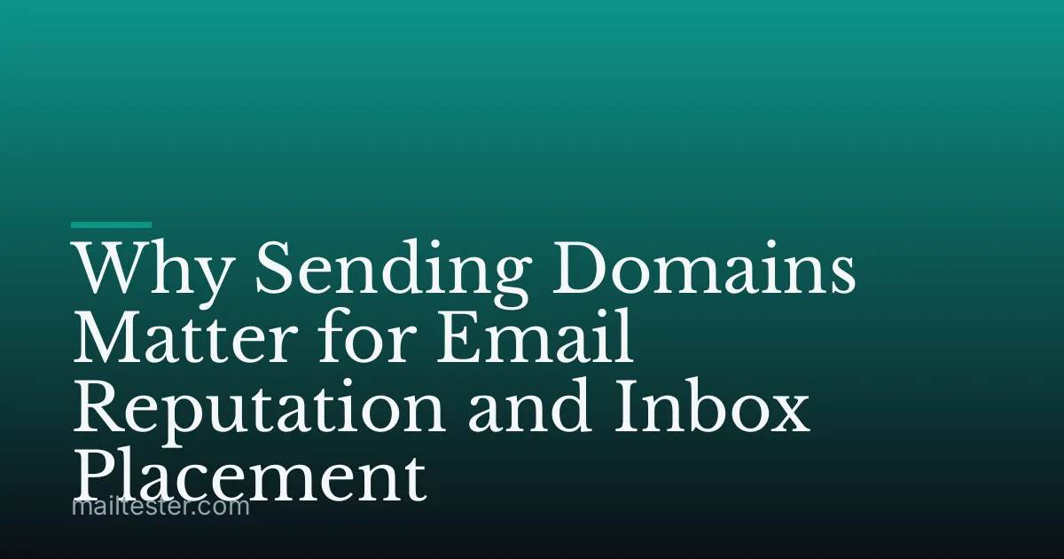 Why Sending Domains Matter for Email Reputation and Inbox Placement