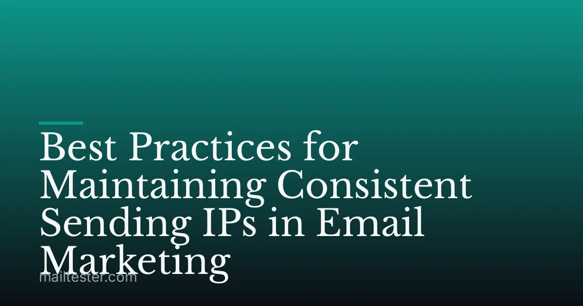 Best Practices for Maintaining Consistent Sending IPs in Email Marketing