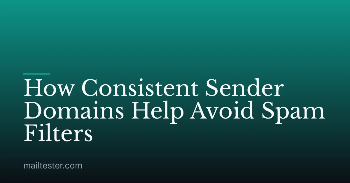 How Consistent Sender Domains Help Avoid Spam Filters