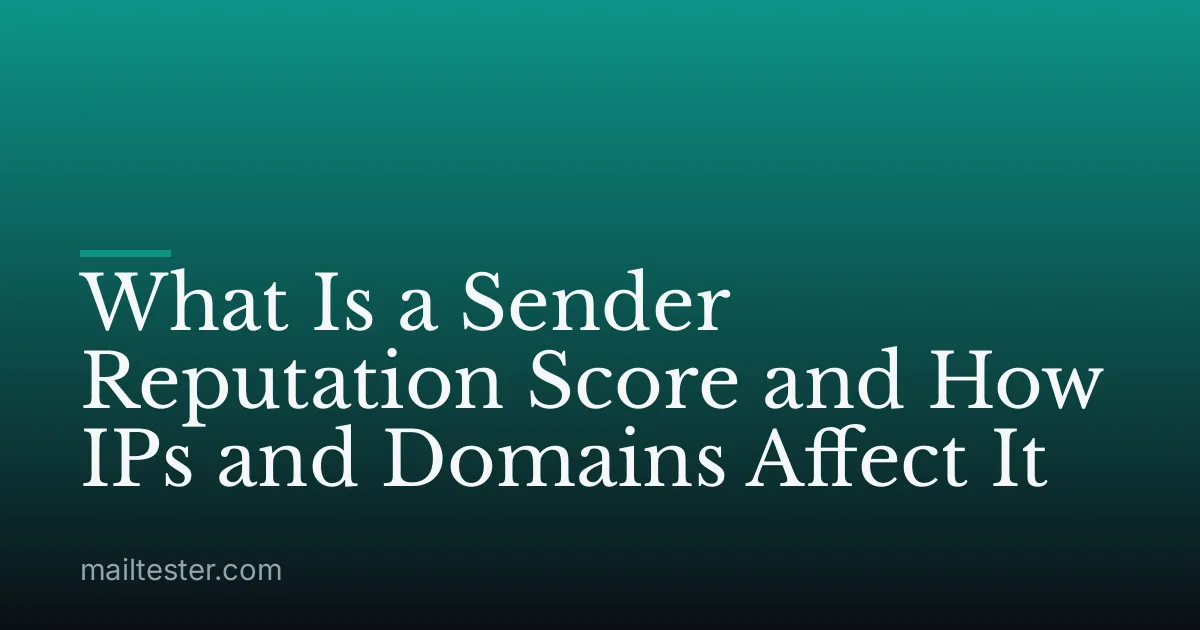 What Is a Sender Reputation Score and How IPs and Domains Affect It