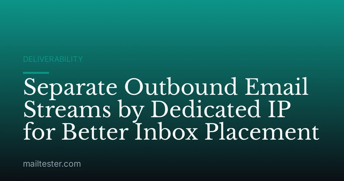 Separate Outbound Email Streams by Dedicated IP for Better Inbox Placement