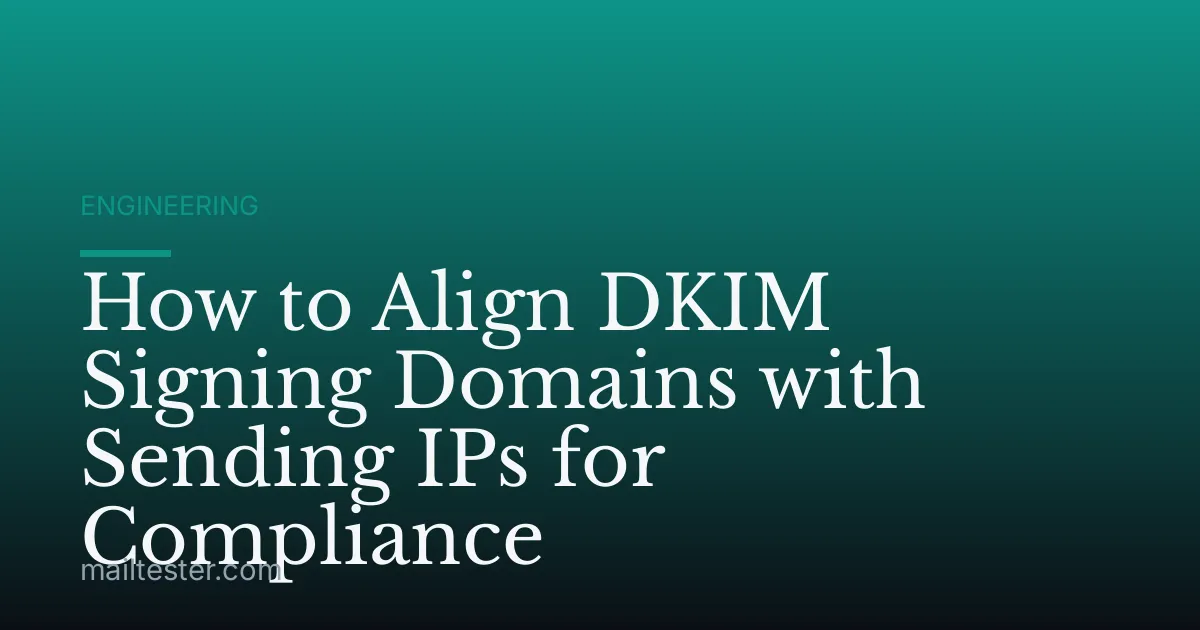 How to Align DKIM Signing Domains with Sending IPs for Compliance