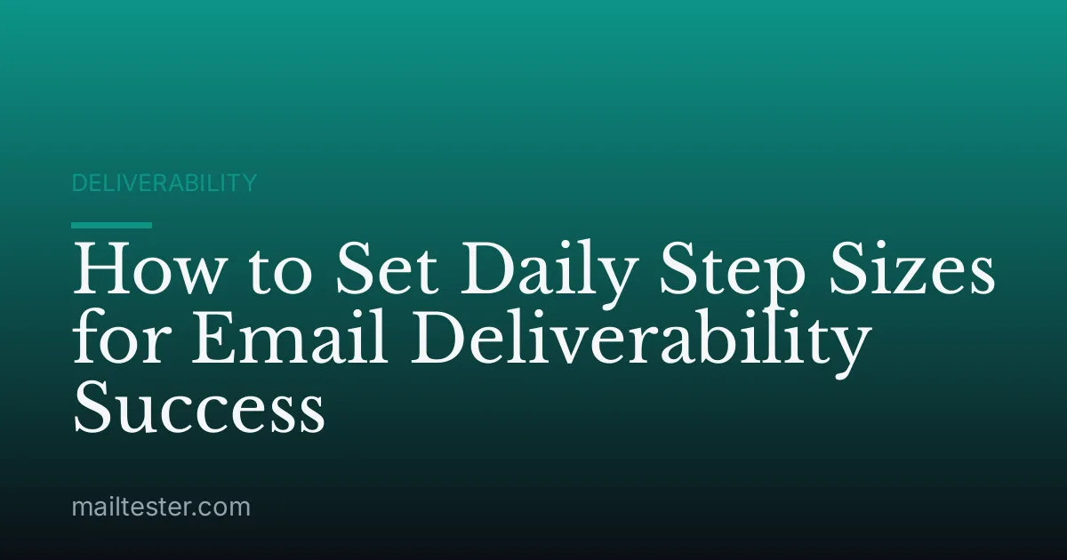 How to Set Daily Step Sizes for Email Deliverability Success