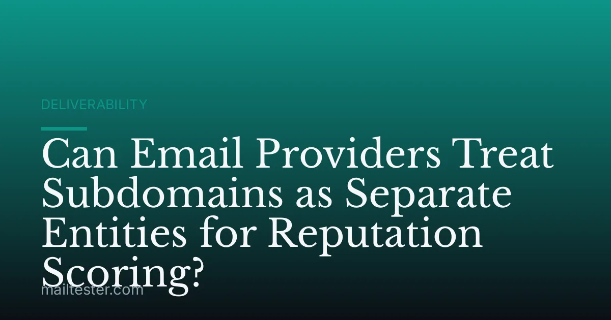 Can Email Providers Treat Subdomains as Separate Entities for Reputation Scoring?