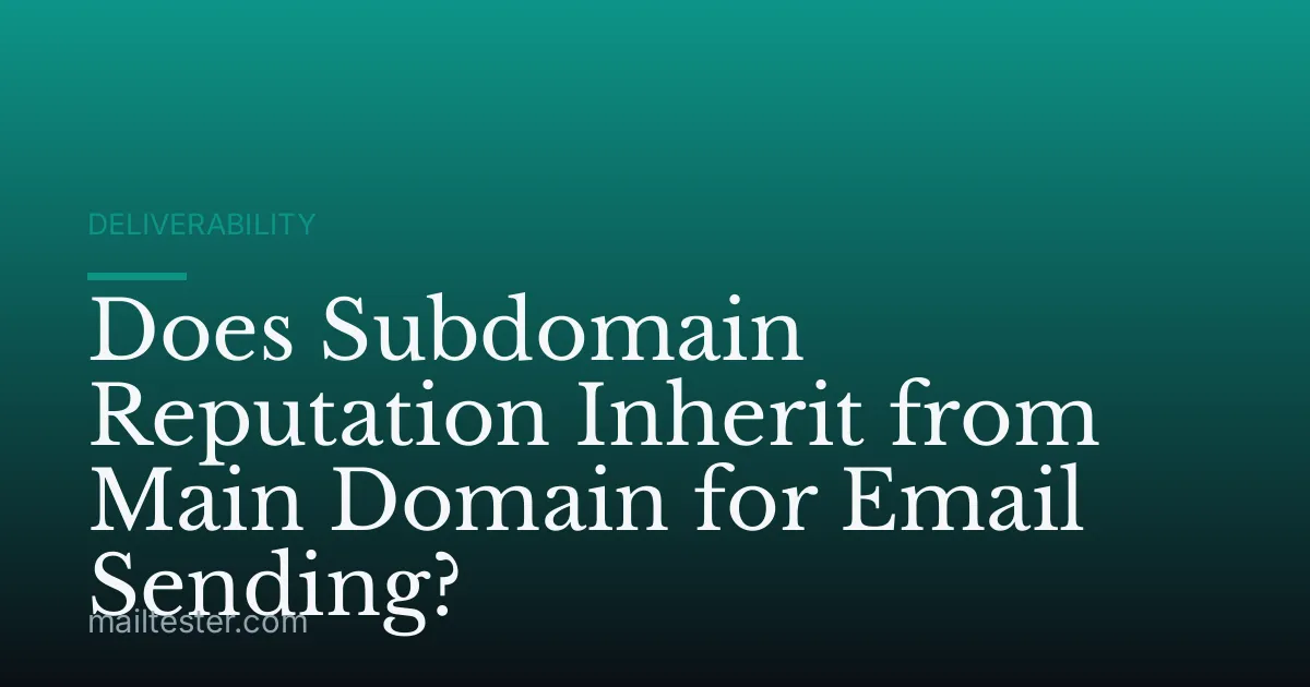 Does Subdomain Reputation Inherit from Main Domain for Email Sending?
