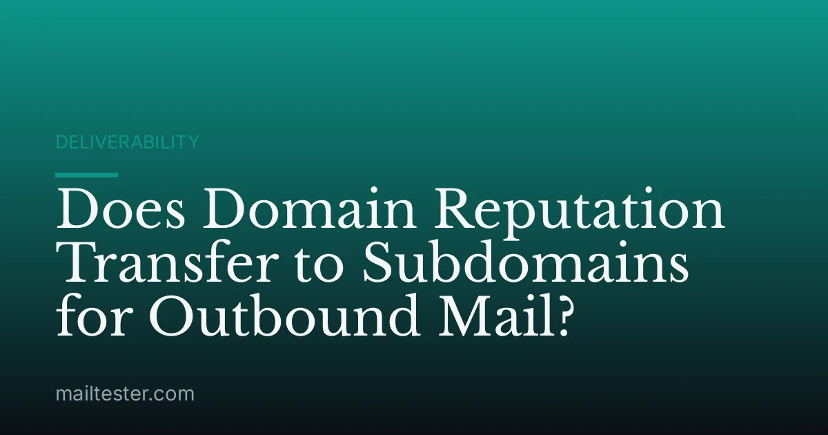 Does Domain Reputation Transfer to Subdomains for Outbound Mail?
