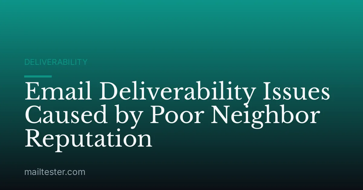 Email Deliverability Issues Caused by Poor Neighbor Reputation