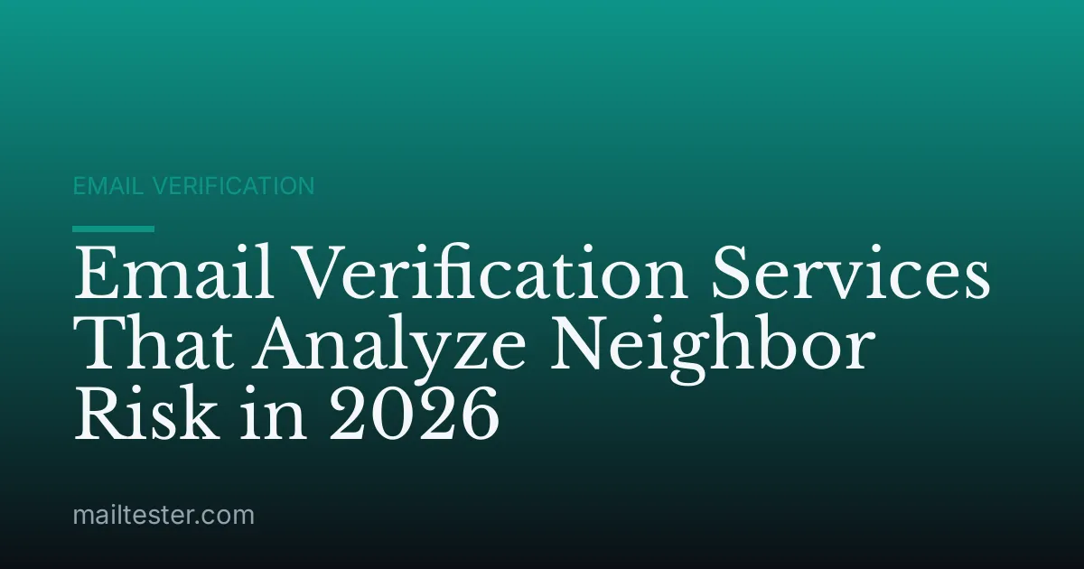 Email Verification Services That Analyze Neighbor Risk in 2026