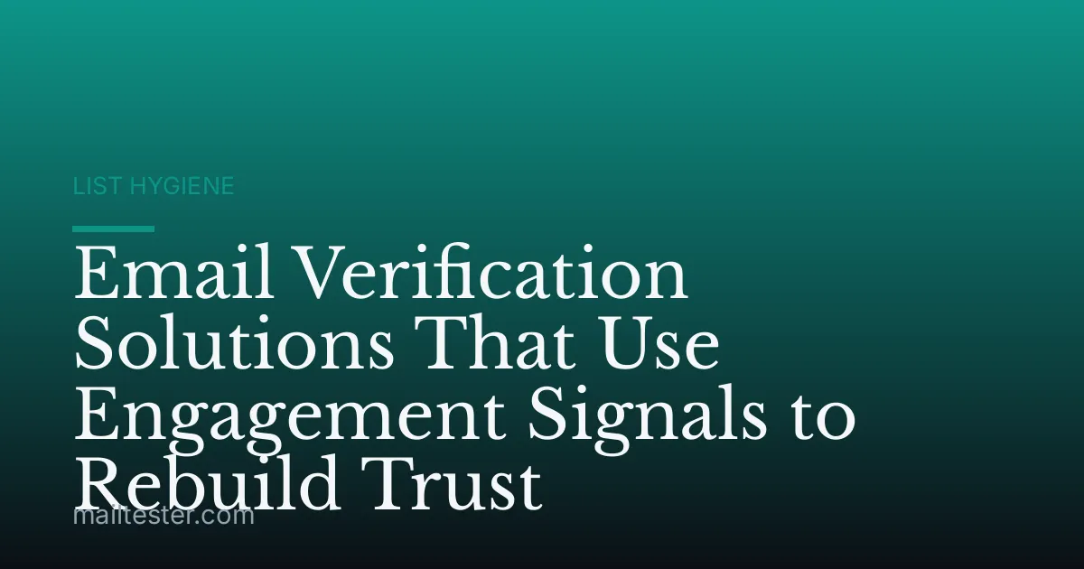 Email Verification Solutions That Use Engagement Signals to Rebuild Trust
