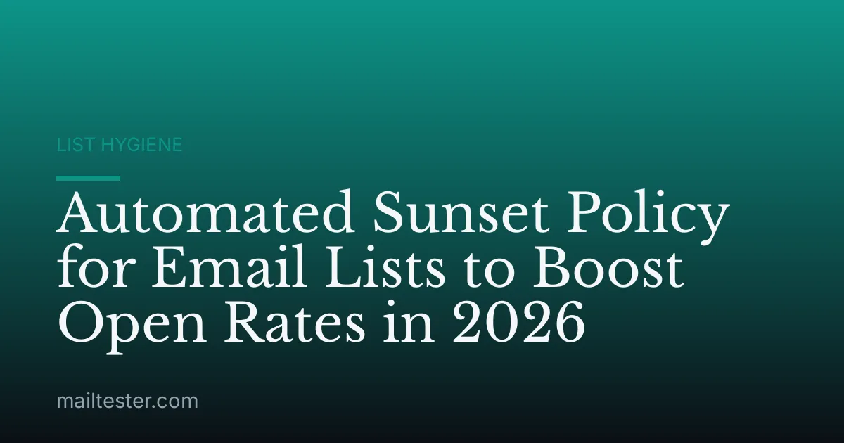 Automated Sunset Policy for Email Lists to Boost Open Rates in 2026