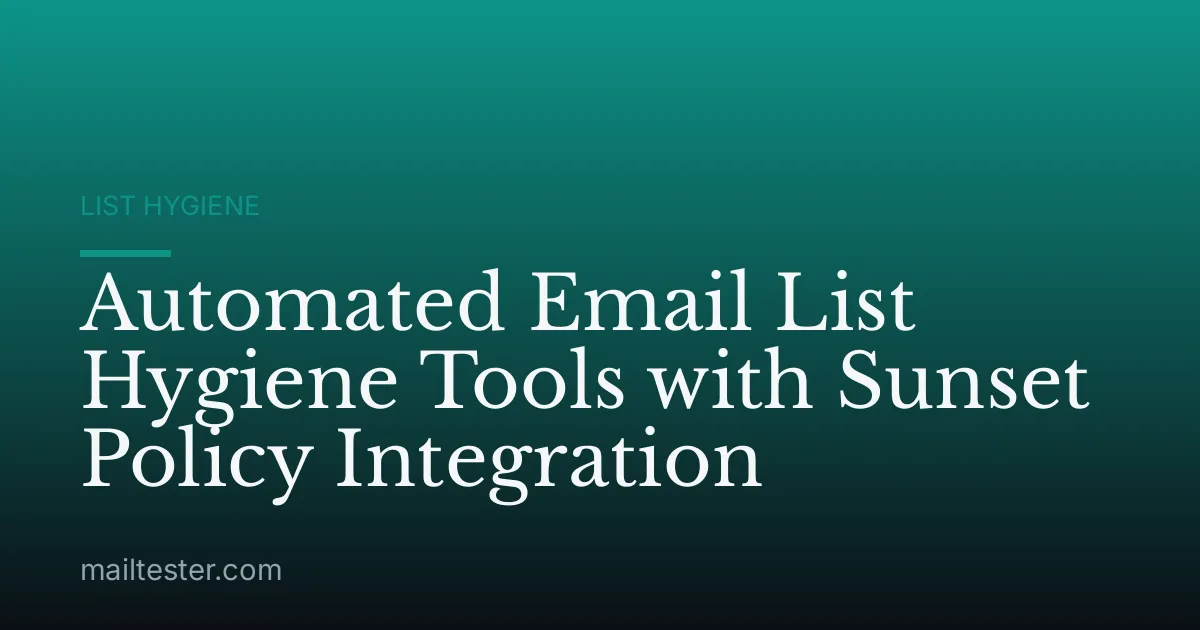 Automated Email List Hygiene Tools with Sunset Policy Integration